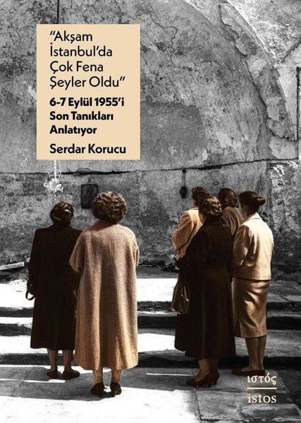 Akşam İstanbul’da Çok Fena Şeyler Oldu kapağı, Serdar Korucu’nun 6-7 Eylül tanıklıklarını işleyen tarih kitabını sunar.