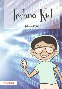 Techno Kid – Şebnem Ayan – Abaküs Kitap – kitap kapağı