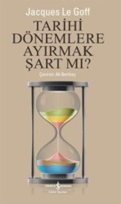 Tarihi Dönemlere Ayırmak Şart Mı? – Jacques Le Goff – İş Bankası Kültür Yayınları – kitap kapağı