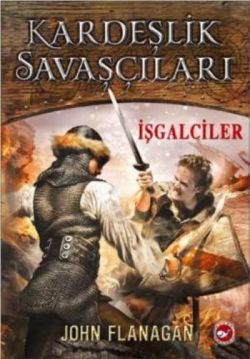 Kardeşlik Savaşçıları 2 - İşgalciler – John Flanagan – Beyaz Balina Yayınları – kitap kapağı