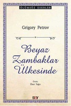 Beyaz Zambaklar Ülkesinde – Grigoriy Petrov – Say Yayınları – kitap kapağı