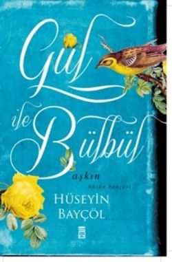 Gül ile Bülbül – Hüseyin Bayçöl – Timaş Yayınları – kitap kapağı