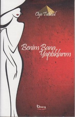 Benim Bana Yaptıklarım – Oya Tatlıbal – Barış Kitap – kitap kapağı
