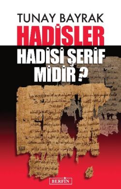 Hadisler Hadisi Şerif midir? – Tunay Bayrak – Berfin Yayınları – kitap kapağı