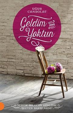 Geldim Ama Yoktun – Uğur Canbolat – Portakal Kitap – kitap kapağı