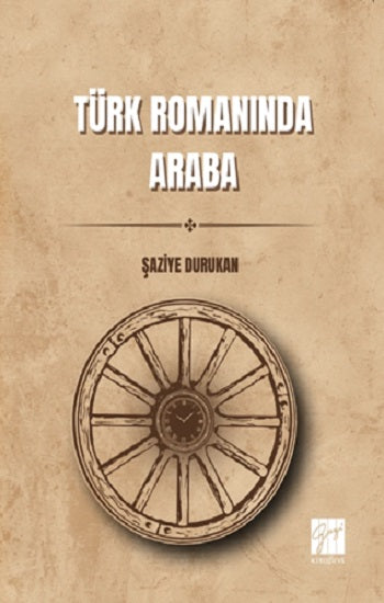 Türk Romanında Araba – Şaziye Durukan – Gazi Kitabevi – kitap kapağı