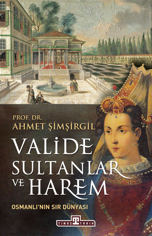 Valide Sultanlar ve Harem – Ahmet Şimşirgil – Timaş Yayınları – kitap kapağı