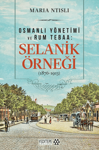 Osmanlı Yönetimi ve Rum Tebaa: Selanik Örneği (1876-1913) – Maria Ntisli – Yeditepe Yayınevi - Ders Kitapları – kitap