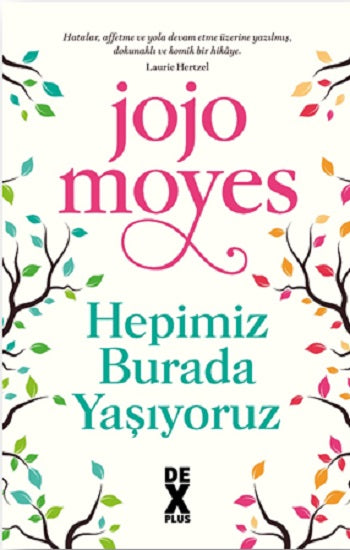 Hepimiz Burada Yaşıyoruz – Jojo Moyes – Dex Yayınevi – kitap kapağı