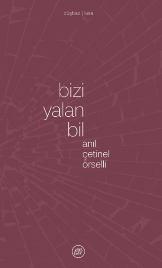 Bizi Yalan Bil – Anıl Çetinel Örselli – Düşbaz Kitaplar – kitap kapağı