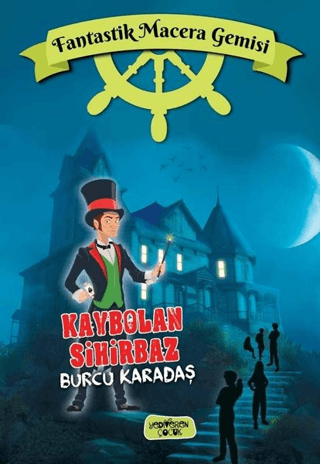 Kaybolan Sihirbaz;Fantastik Macera Gemisi – Burcu Karadaş – Yediveren Çocuk – kitap kapağı