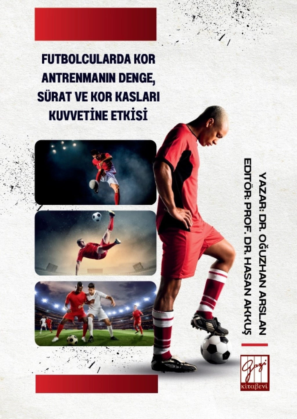 Futbolcularda Kor Antrenmanın Denge Sürat ve Kor Kasları Kuvvetine Etkisi – Oğuzhan Arslan – Gazi Kitabevi – kitap