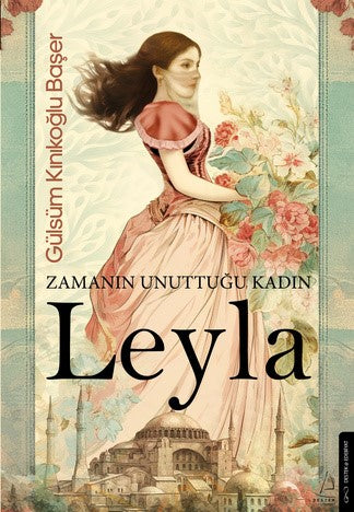 Zamanın Unuttuğu Kadın: Leyla – Gülsüm Kınıkoğlu Başer – Destek Yayınları – kitap kapağı