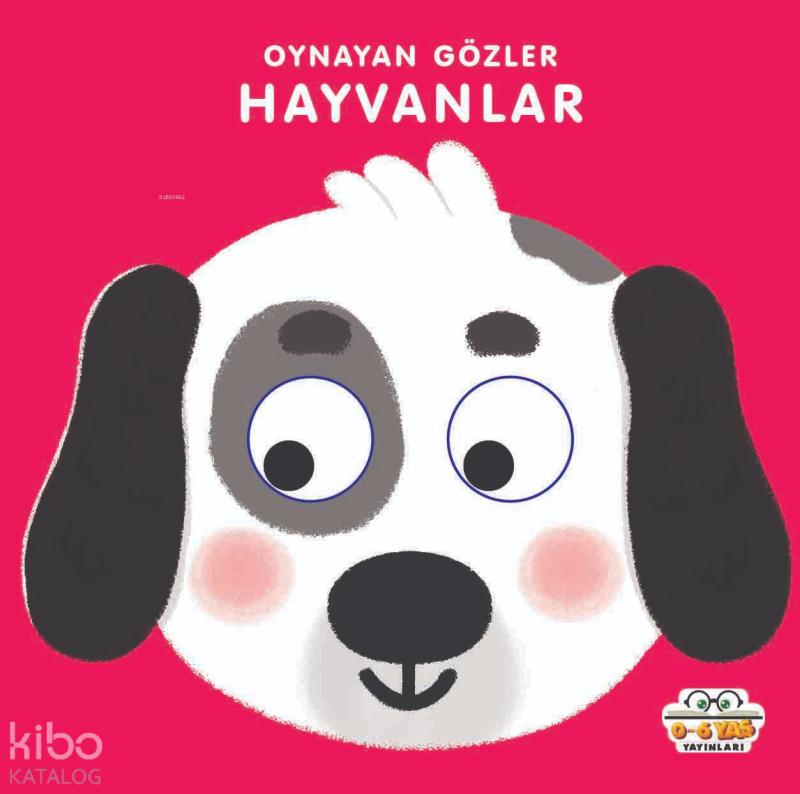 Hayvanlar - Oynayan Gözler – Kadir Dilmaç – 0-6 Yaş Yayınları – kitap kapağı