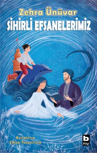 Sihirli Efsanelerimiz – Zehra Ünüvar – Bilgi Yayınevi – kitap kapağı