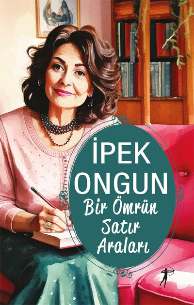 Bir Ömrün Satır Araları (Renkli - Resimli) – İpek Ongun – Artemis Yayınları – kitap kapağı
