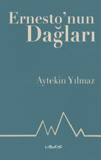 Ernesto'nun Dağları – Aytekin Yılmaz – Liberte Yayınları – kitap kapağı
