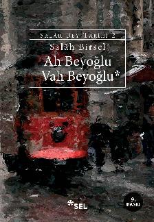 Ah Beyoğlu Vah Beyoğlu - Salâh Bey Tarihi: 2 – Salah Birsel – Sel Yayıncılık – kitap kapağı