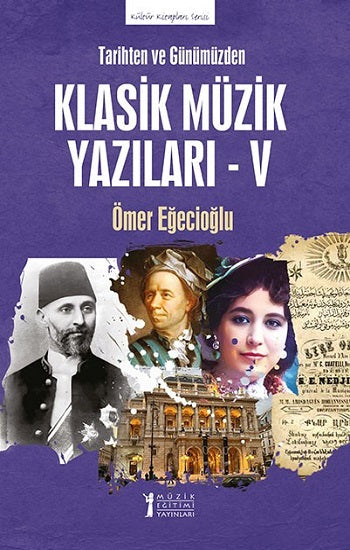 Tarihten ve Günümüzden Klasik Müzik Yazıları - V – Ömer Eğecioğlu – Müzik Eğitimi Yayınları – kitap kapağı