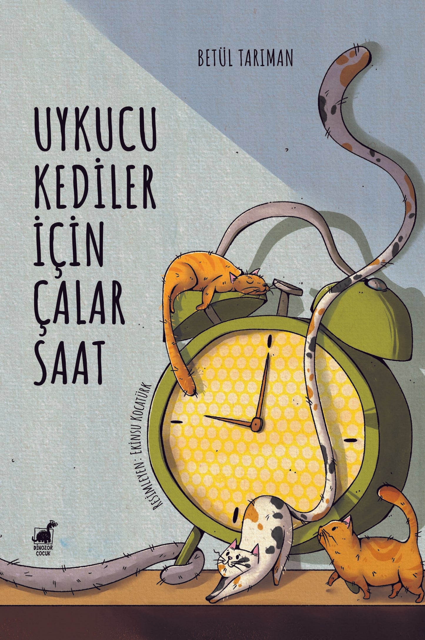 Uykucu Kediler İçin Çalar Saat – Betül Tarıman – Dinozor Çocuk – kitap kapağı