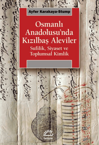 Osmanlı Anadolusu’nda Kızılbaş Aleviler – Ayfer Karakaya-Stump – İletişim Yayınları – kitap kapağı