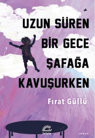Uzun Süren Bir Gece Şafağa Kavuşurken – Fırat Güllü – İletişim Yayınları – kitap kapağı