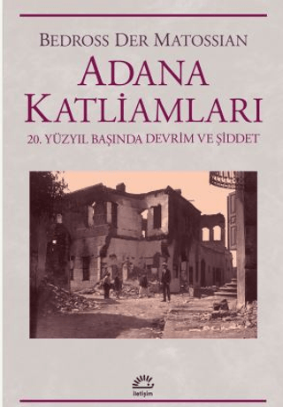 Adana Katliamları 20.Yüzyıl Başında Devrim ve Şiddet – Bedross Der Matossian – İletişim Yayınları – kitap kapağı