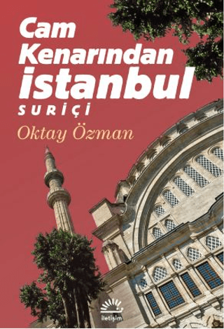 Cam Kenarından İstanbul Suriçi – Oktay Özman – İletişim Yayınları – kitap kapağı