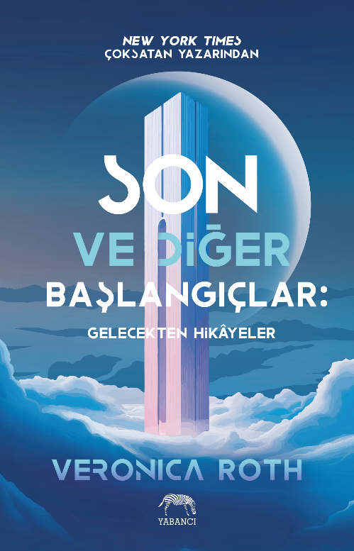 Son ve Diğer Başlangıçlar: Gelecekten Hikayeler – Veronica Roth – Yabancı Yayınevi – kitap kapağı