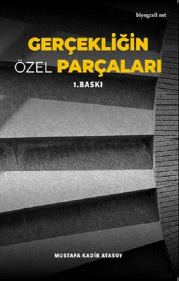 Gerçekliğin Özel Parçaları – Mustafa Kadir Atasoy – Biyografi Net Yayıncılık – kitap kapağı
