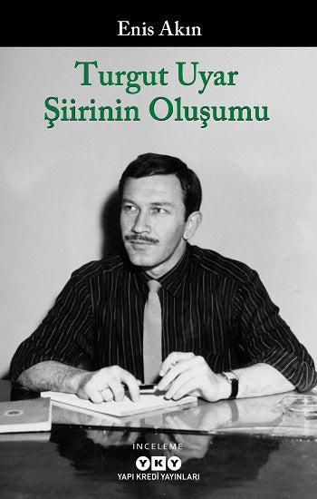 Turgut Uyar Şiirinin Oluşumu – Enis Akın – Yapı Kredi Yayınları – kitap kapağı