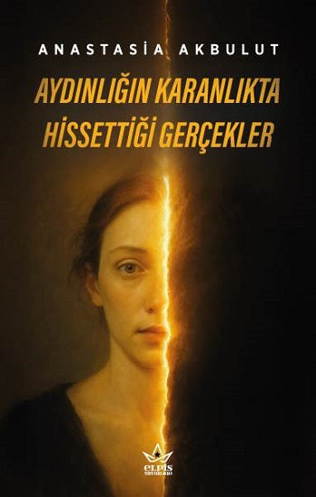 Aydınlığın Karanlıkta Hissettiği Gerçekler – Anastasia Akbulut – Elpis Yayınları – kitap kapağı