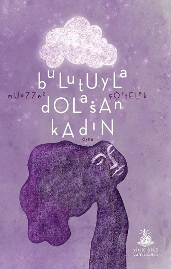 Bulutuyla Dolaşan Kadın – Muazzez Çörtelek – Yitik Ülke Yayınları – kitap kapağı