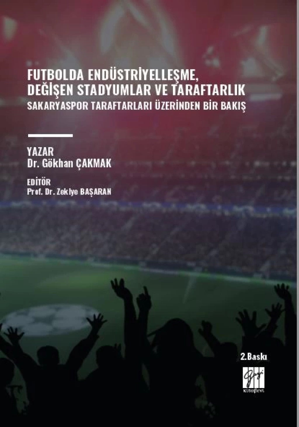Futbolda Endüstriyelleşme, Değişen Stadyumlar ve Taraftarlık Sakaryaspor Taraftarları Üzerinden Bir Bakış – Gökhan