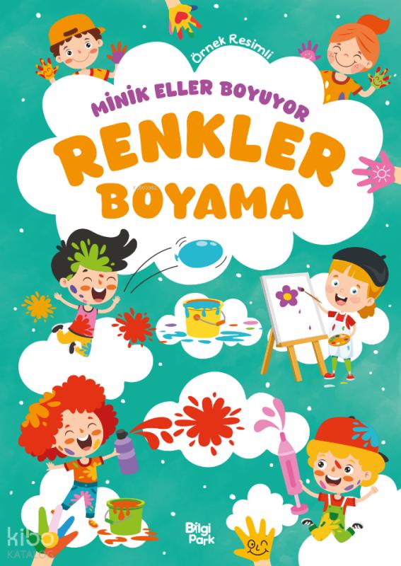 Minik Eller Boyuyor - Renkler Boyama Kitabı (Örnek Resimli) – Bilge Yorulmaz – Bilgi Park – kitap kapağı