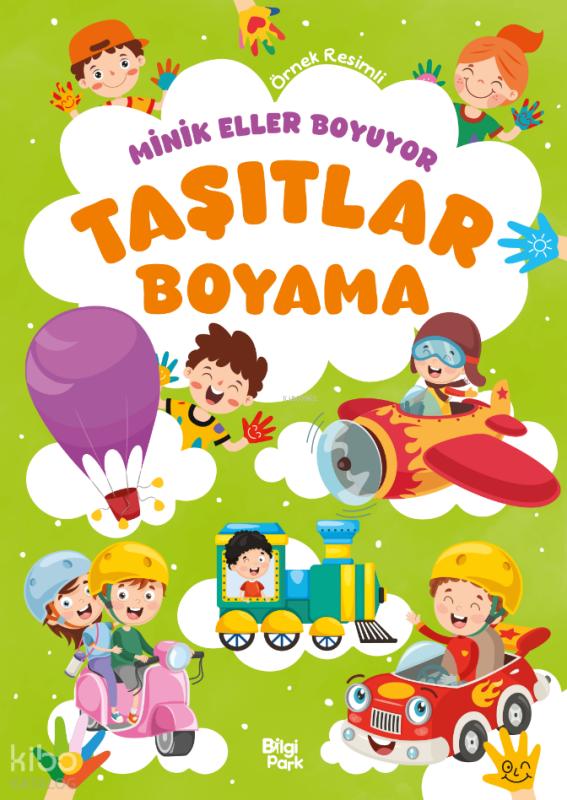 Minik Eller Boyuyor - Taşıtlar Boyama Kitabı (Örnek Resimli) – Bilge Yorulmaz – Bilgi Park – kitap kapağı
