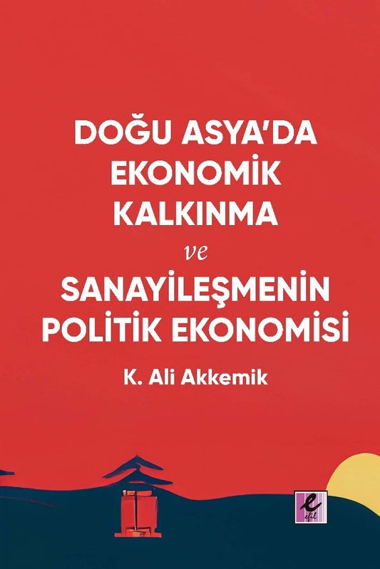 Doğu Asya’da Ekonomik Kalkınma ve Sanayileşmenin Politik Ekonomisi – Kolektif – Efil Yayınevi – kitap kapağı