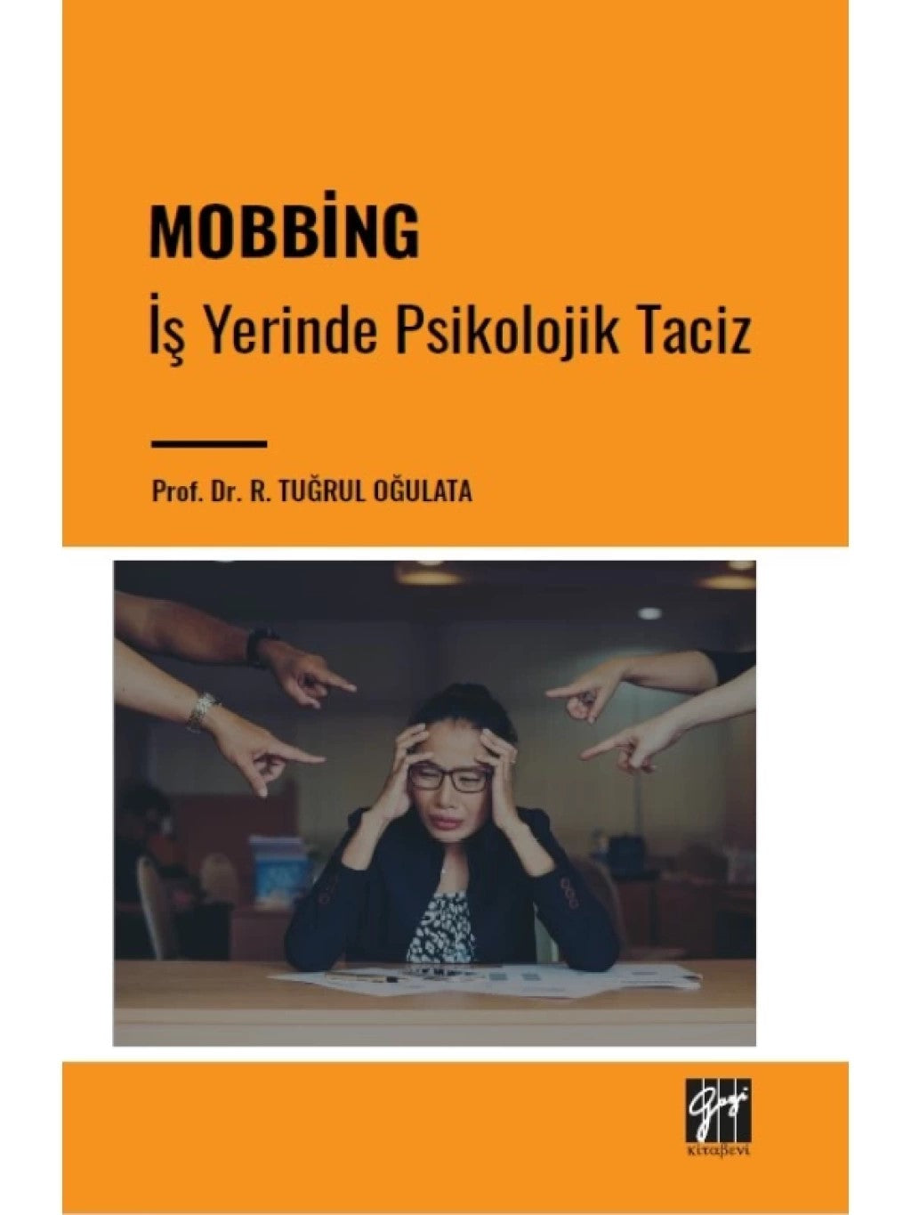 Mobbing - İş Yerinde Psikolojik Taciz – R. Tuğrul Oğulata – Gazi Kitabevi – kitap kapağı