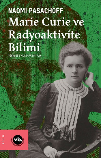 Marie Curie ve Radiaktivite Bilimi – Naomi Pasachoff – Vakıfbank Kültür Yayınları – kitap kapağı
