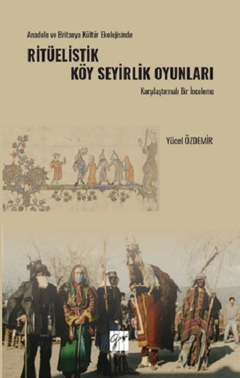 Anadolu Ve Britanya Kültür Ekolojisinde Ritüelistik Köy Seyirlik Oyunları Karşılaştırmalı Bir İnceleme – Yücel Özdemir –