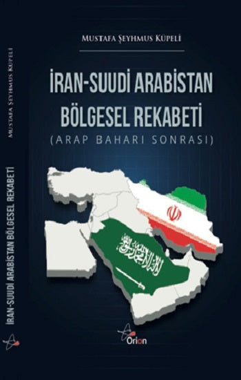 İran-Suudı̇ Arabı̇Stan BöLgesel Rekabetı̇ – Mustafa Şeyhmus Küpeli – Orion Kitabevi – kitap kapağı