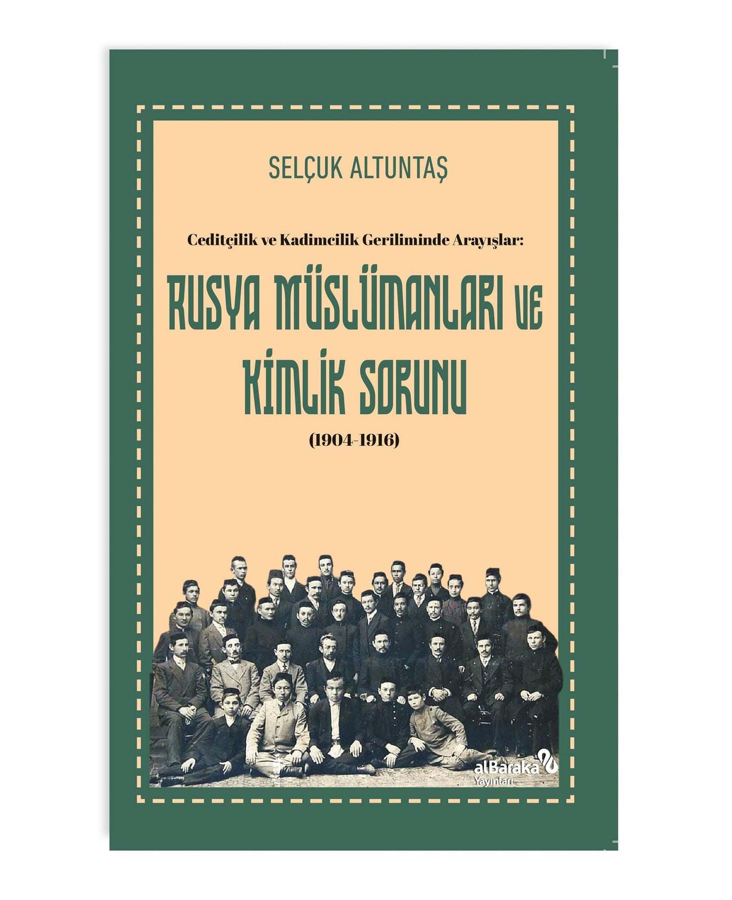 Ceditçilik ve Kadimcilik Geriliminde Arayışlar: Rusya Müslümanları ve Kimlik Sorunu (1904-1916) – Selçuk Altuntaş –