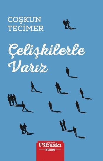 Çelişkilerle Varız – Coşkun Tecimer – İlk Baskı Yayınevi – kitap kapağı