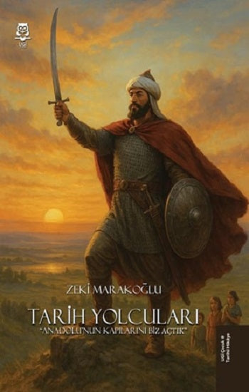 Tarih Yolcuları - Anadolu'nun Kapılarını Biz Açtık – Zeki Marakoğlu – UGİ Çocuk – kitap kapağı