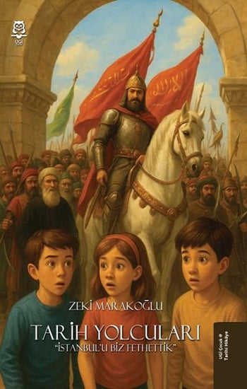 Tarih Yolcuları - İstanbul'u Biz Fethettik – Zeki Marakoğlu – UGİ Çocuk – kitap kapağı