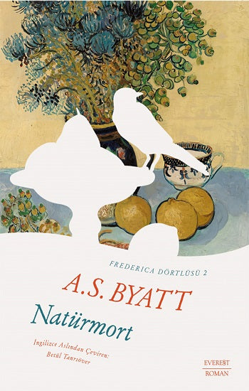 Frederıca Dörtlüsü 2 - Natürmort – A. S. Byatt – Everest Yayınları – kitap kapağı