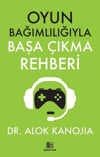 Oyun Bağımlılığıyla Başa Çıkma Rehberi – Dr. Alok Kanojia – Üçüncü Göz – kitap kapağı