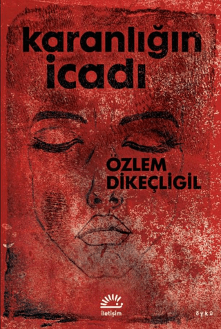 Karanlığın İcadı – Özlem Dikeçligil – İletişim Yayınları – kitap kapağı