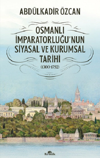 Osmanlı İmparatorluğu'nun Siyasal ve Kurumsal Tarihi (1300-1792) – Abdülkadir Özcan – Kronik Kitap – kitap kapağı