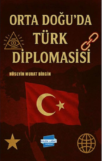 Orta Doğu’da Türk Diplomasisi – Hüseyin Murat Birgin – Kalem Lügat Yayıncılık – kitap kapağı